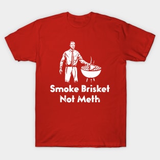 Smoke Brisket Not Meth T-Shirt